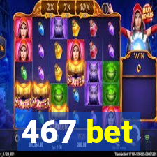 467 bet